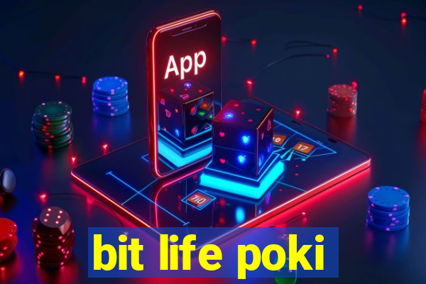 bit life poki